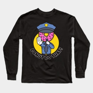 Donut do that funny police donut Long Sleeve T-Shirt